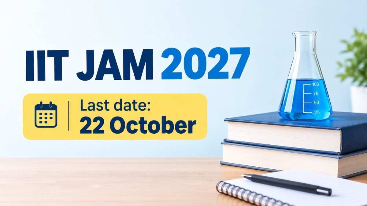 IIT JAM 2027 registration last date extended to 22 October 2026