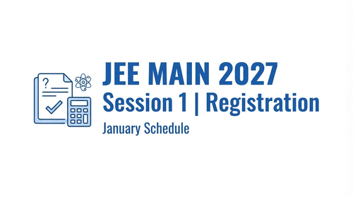JEE Main 2027 Session 1 Exam Dates Announced; Check January Schedule and Registration Update