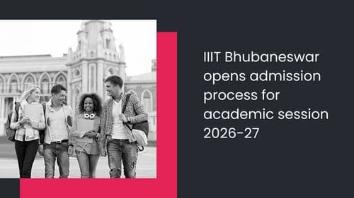 IIIT Bhubaneswar opens admission process for Bachelor of Technology programs; Apply before June 10