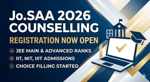 JoSAA 2026 Counselling Registration Begins: IIT, NIT, IIIT Admission Process Explained