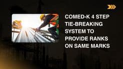 COMED-K Four step Tie-breaking system released to candidates; read for further details. 