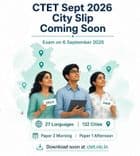 CTET September 2026: City Slip Coming Soon — Here's Everything You Need to Prepare