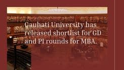 Gauhati University has released the shortlist for GD and PI rounds for admission to MBA program; read for further details. 