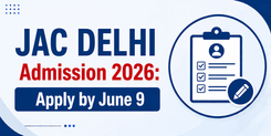 JAC Delhi Admission 2026-27 Registration Begins May 28 for B.Tech and B.Arch Courses