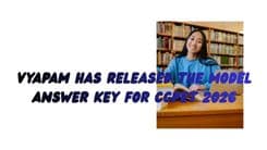 VYAPAM has released the model answer key for CGPET 2026, the Professional Entrance Test; read for further details.