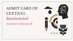 NTA has released the admit cards of the CUET(UG) exams that were rescheduled; see for further details. 