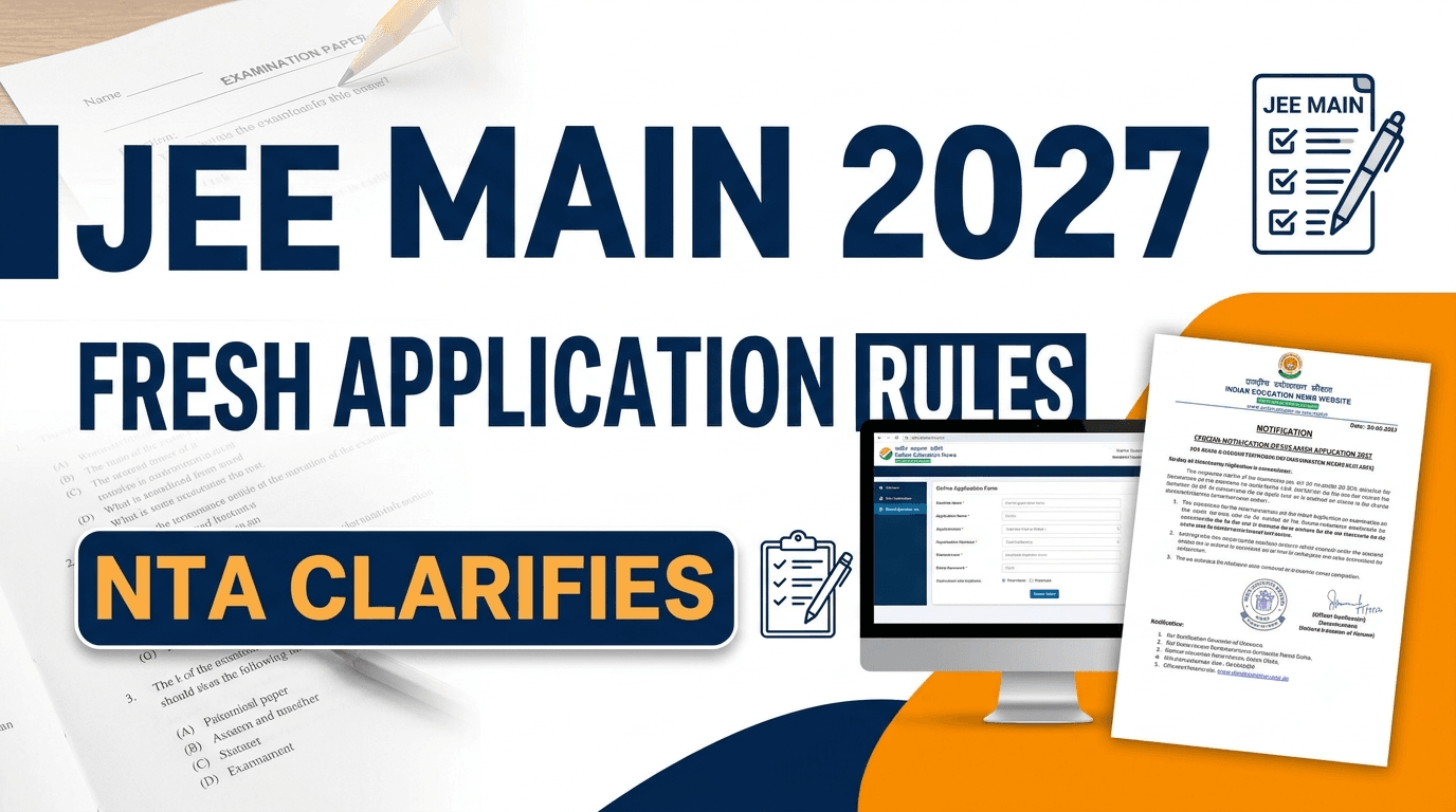 JEE Main 2027 Fresh Application Rules: NTA Allows Candidates to Submit New Forms, Check Deadlines