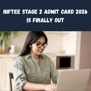 NIFTEE Stage 2 Admit Card 2026 is Finally Out — Here's Everything You Need Before April 26