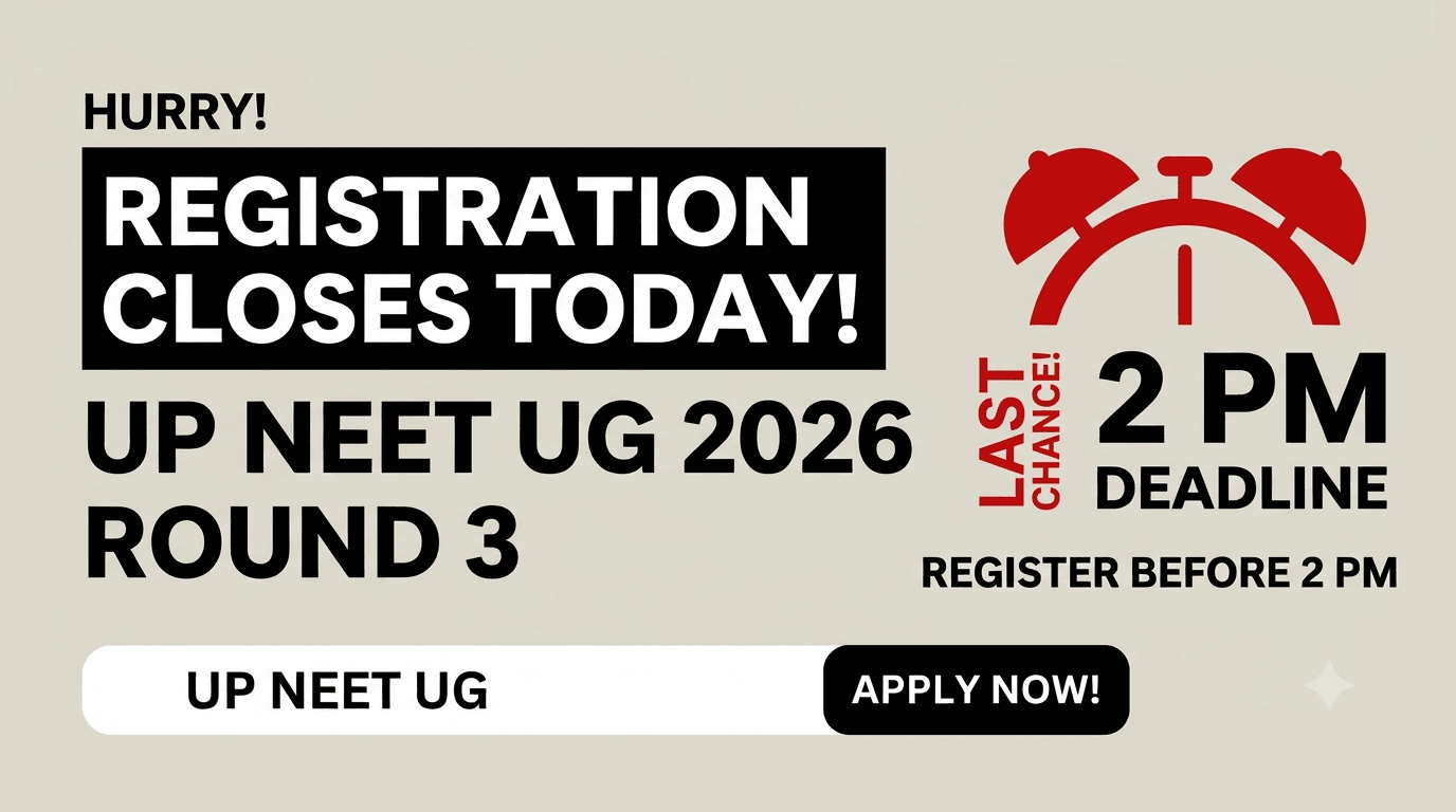 UP NEET UG 2026 Round 3 Registration Closes Today at 2 PM