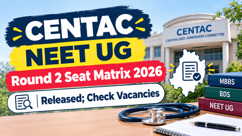 CENTAC NEET UG Round 2 Seat Matrix 2026 Released; Check Vacancies, Fees and Choice-Filling Deadline