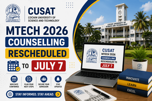CUSAT MTech Admission 2026 Counselling Rescheduled to July 7; GATE & DAT Candidates Must Attend
