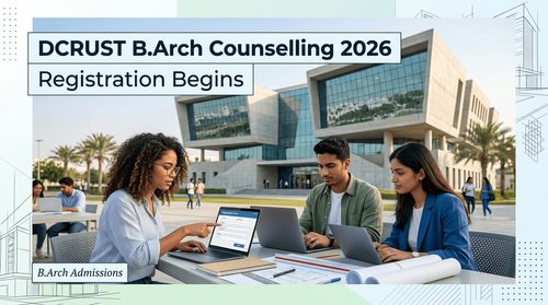 DCRUST B.Arch 2026 Institute-Level Physical Counselling Begins; Register by August 24