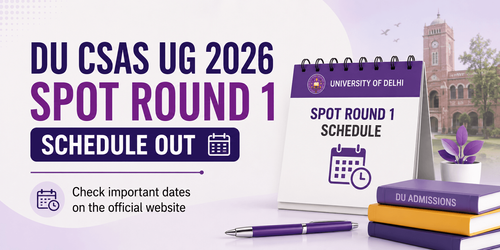 DU CSAS UG 2026 Spot Round 1 Schedule Announced; Check Eligibility and Dates