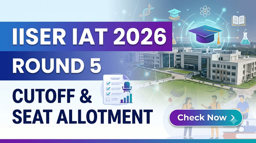 IISER IAT 2026 Round 5 Seat Allotment and Closing Ranks Released