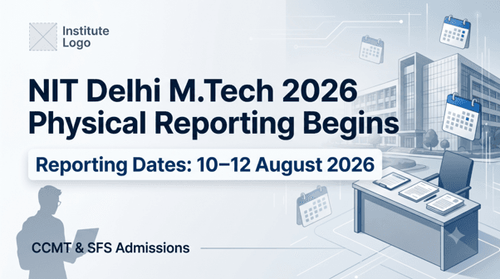 NIT Delhi MTech Admissions 2026-27 Physical Reporting Scheduled from August 10 to 12