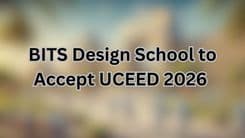BITS Design School to Consider UCEED 2026 Scores for Admission to BDes (Honours) Programme