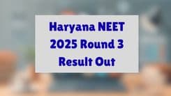 Haryana NEET 2025 Round 3 Seat Allotment Result Published; Access Your Merit List and Admission Details