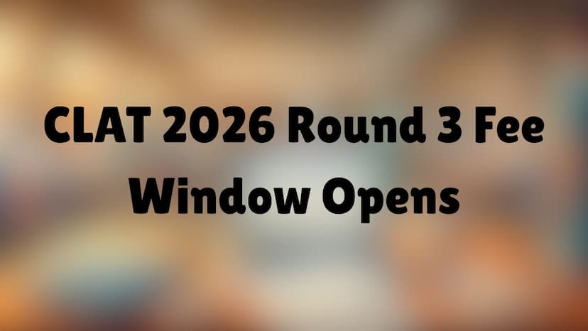 Window Clat CLAT 2026 Round 3 Fee Window Opens